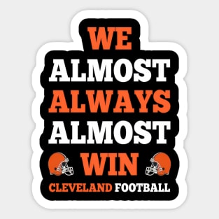 We Almost Always Almost Win Cleveland Football Funny Gift - dorian789 #125 Sticker